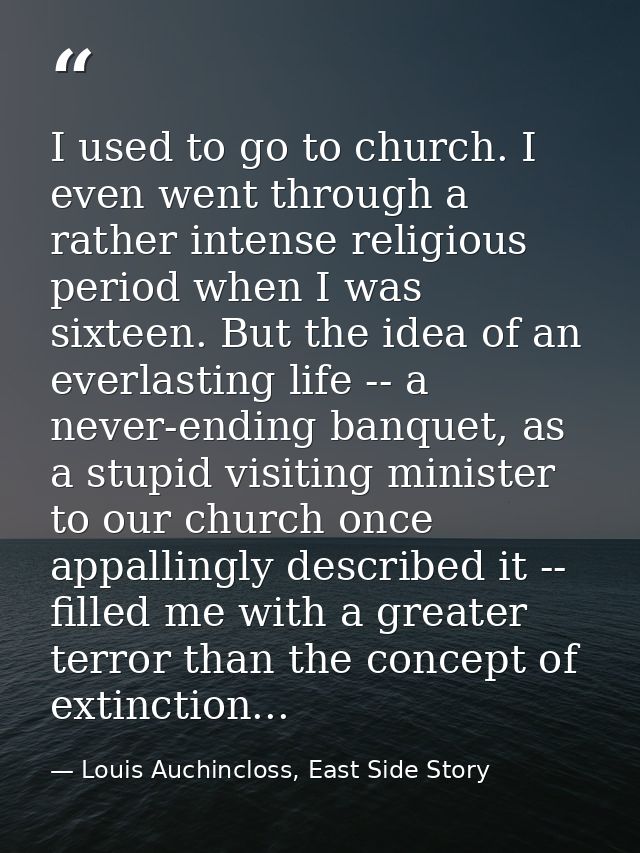 I used to go to church. I even went through a rather intense religious period when I was sixteen. But the idea of an eve — Louis Auchincloss, East Side Story