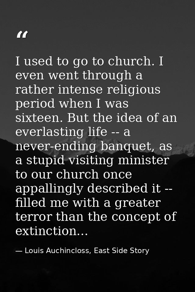 I used to go to church. I even went through a rather intense religious period when I was sixteen. But the idea of an eve — Louis Auchincloss, East Side Story