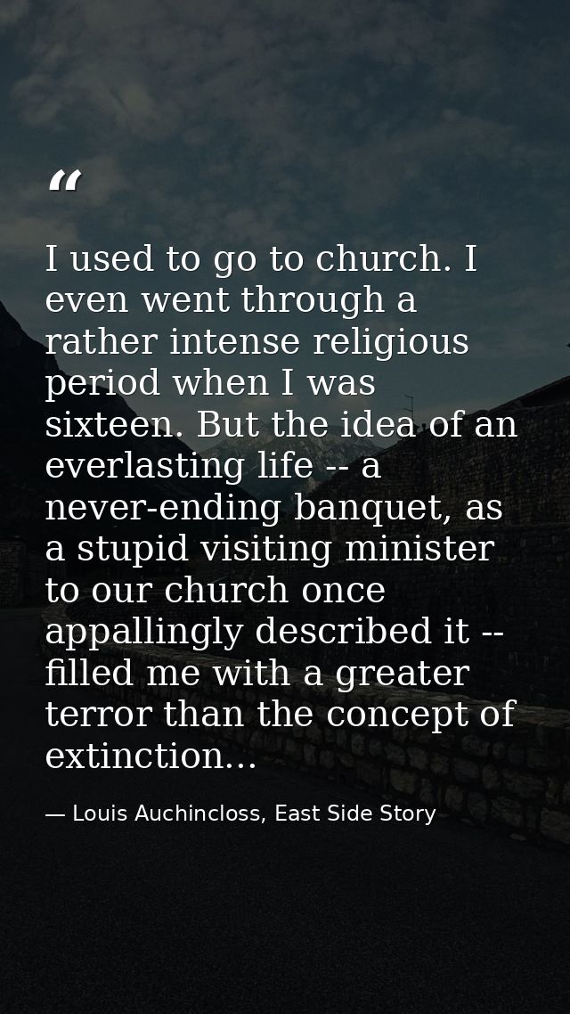 I used to go to church. I even went through a rather intense religious period when I was sixteen. But the idea of an eve — Louis Auchincloss, East Side Story