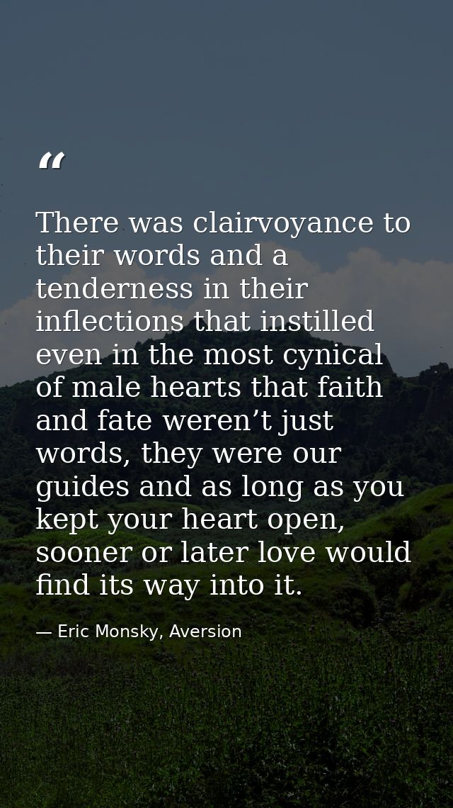 There was clairvoyance to their words and a tenderness in their inflections that instilled even in the most cynical of m — Eric Monsky, Aversion