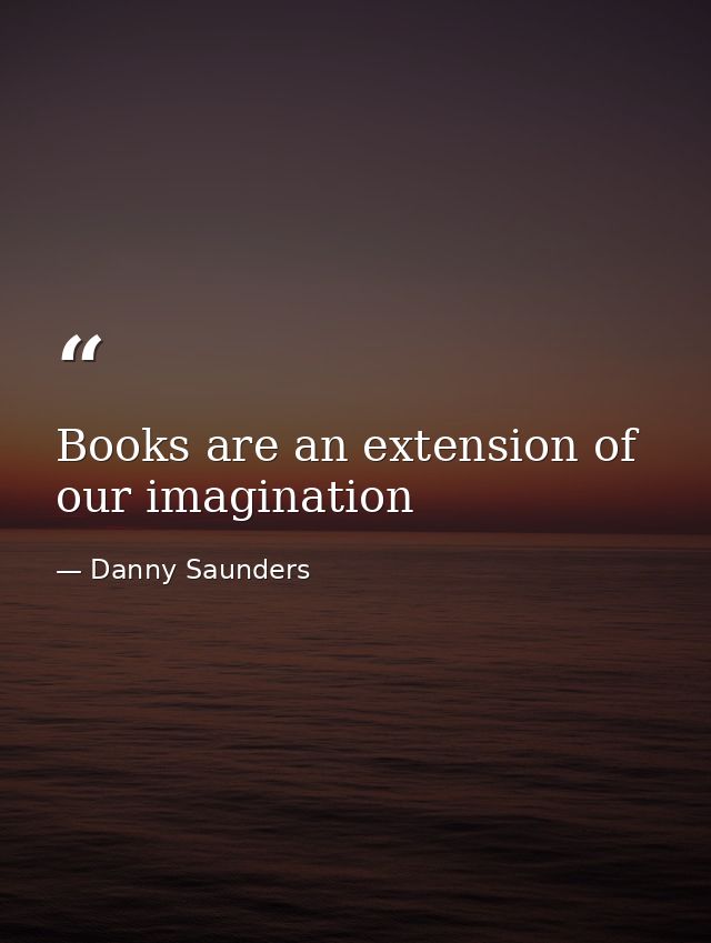 Books are an extension of our imagination — Danny Saunders