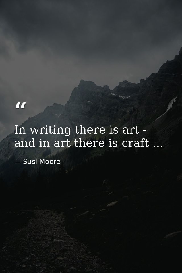 In writing there is art - and in art there is craft ... — Susi Moore