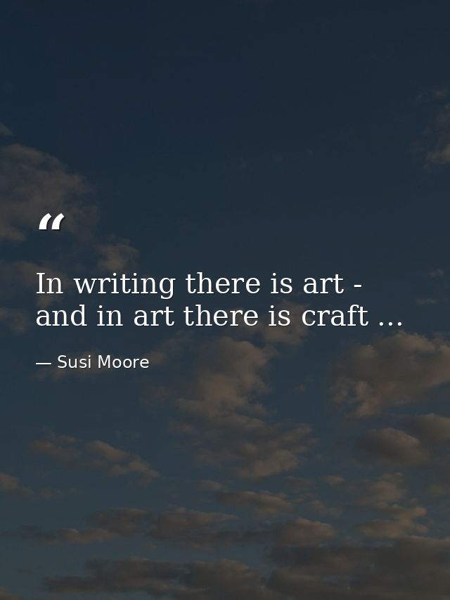 In writing there is art - and in art there is craft ... — Susi Moore