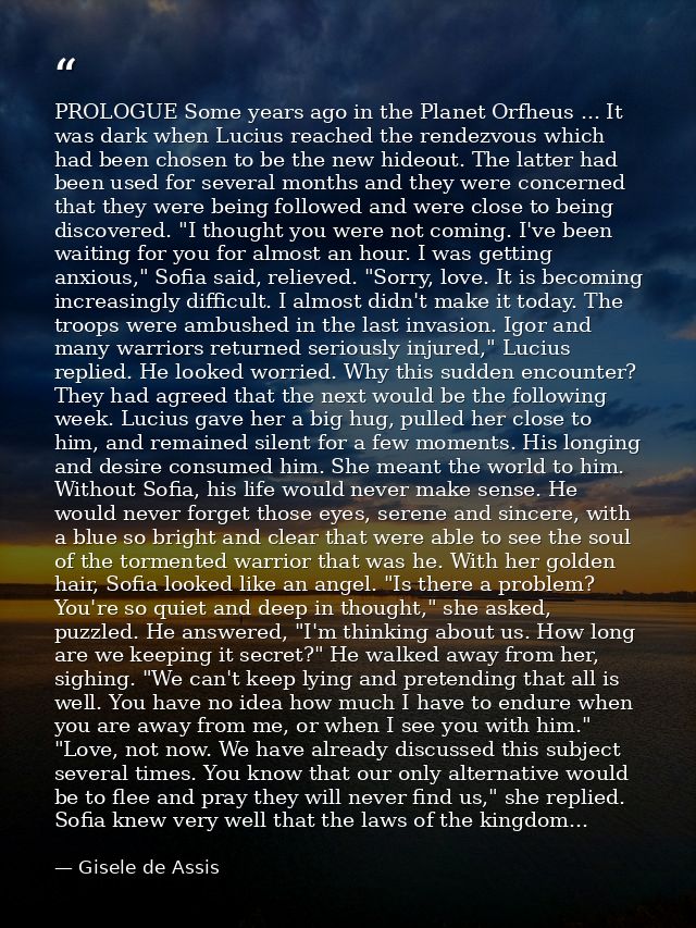 PROLOGUE Some years ago in the Planet Orfheus ... It was dark when Lucius reached the rendezvous which had been chosen t — Gisele de Assis