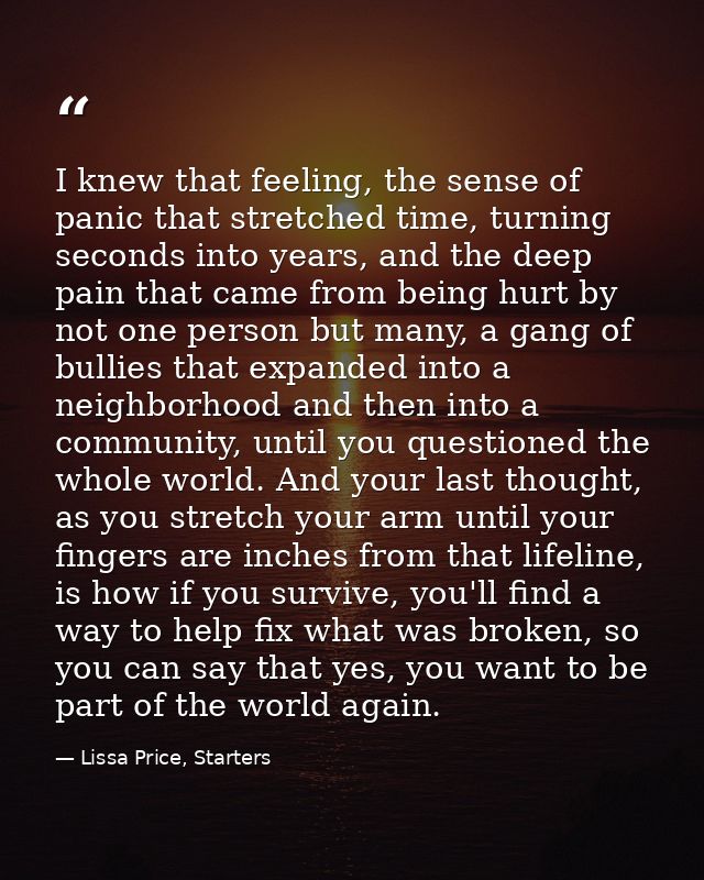 I knew that feeling, the sense of panic that stretched time, turning seconds into years, and the deep pain that came fro — Lissa Price, Starters