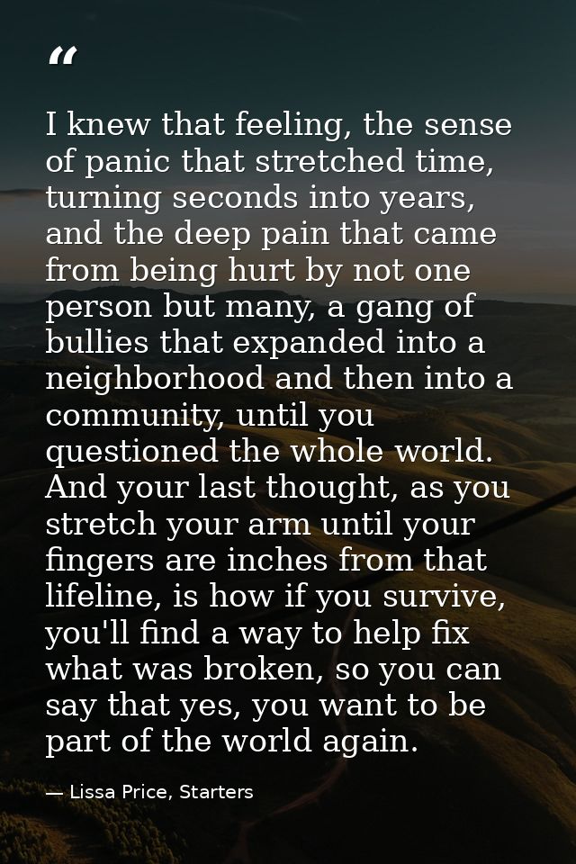 I knew that feeling, the sense of panic that stretched time, turning seconds into years, and the deep pain that came fro — Lissa Price, Starters