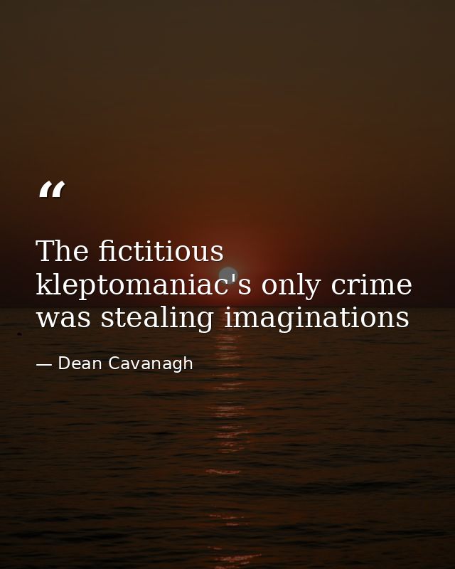The fictitious kleptomaniac's only crime was stealing imaginations — Dean Cavanagh