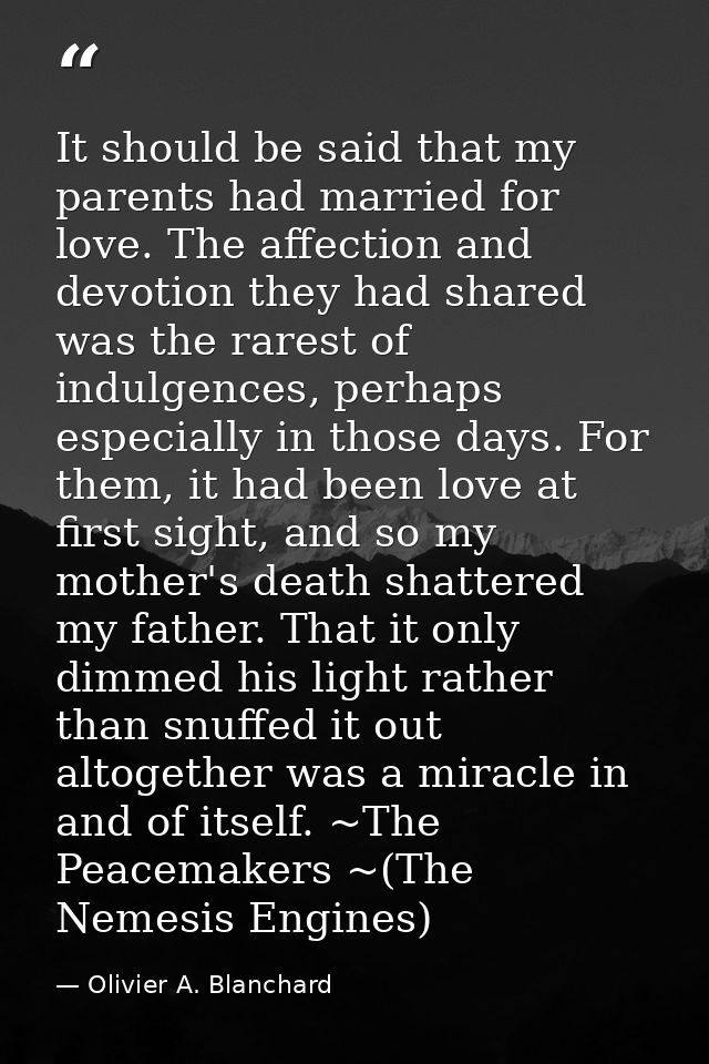 It should be said that my parents had married for love. The affection and devotion they had shared was the rarest of ind — Olivier A. Blanchard