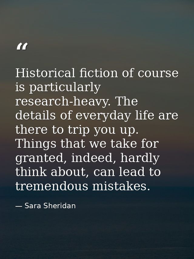 Historical fiction of course is particularly research-heavy. The details of everyday life are there to trip you up. Thin — Sara Sheridan