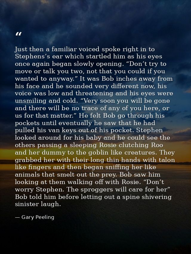Just then a familiar voiced spoke right in to Stephens’s ear which startled him as his eyes once again began slowly open — Gary Peeling