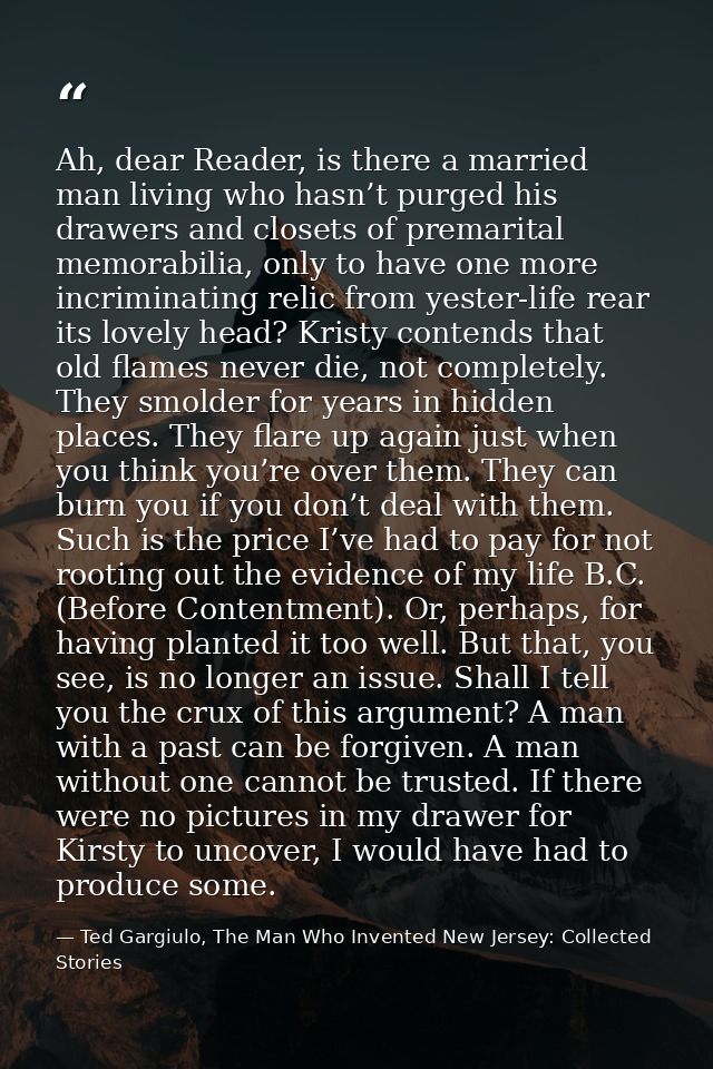 Ah, dear Reader, is there a married man living who hasn’t purged his drawers and closets of premarital memorabilia, only — Ted Gargiulo, The Man Who Invented New Jersey: Collected Stories