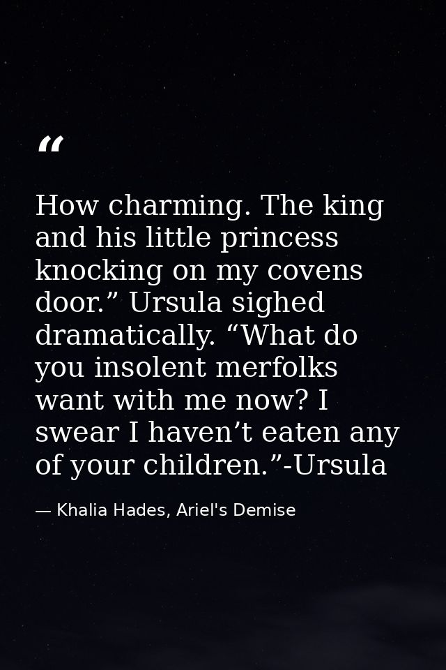 How charming. The king and his little princess knocking on my covens door.” Ursula sighed dramatically. “What do you ins — Khalia Hades, Ariel's Demise