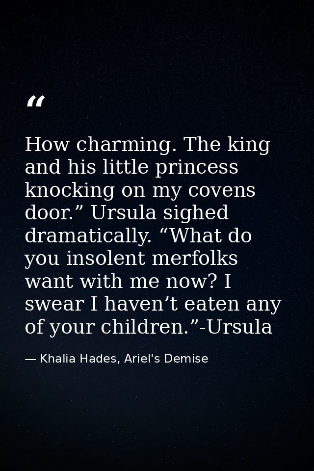 How charming. The king and his little princess knocking on my covens door.” Ursula sighed dramatically. “What do you ins — Khalia Hades, Ariel's Demise