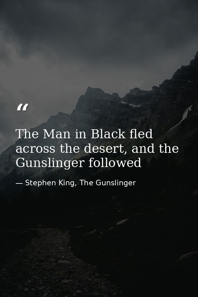 The Man in Black fled across the desert, and the Gunslinger followed — Stephen King, The Gunslinger