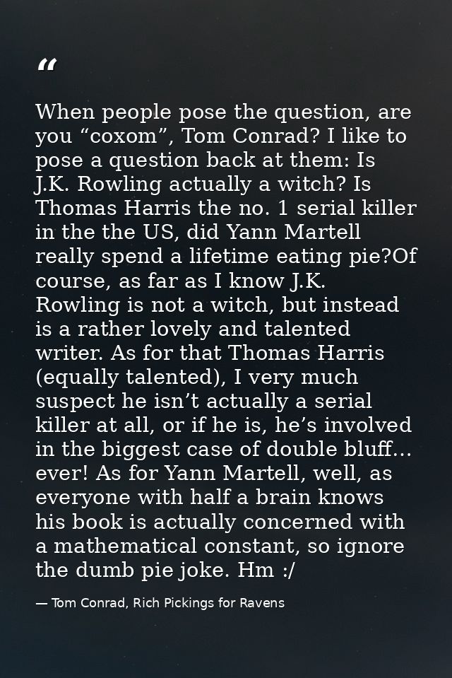 When people pose the question, are you “coxom”, Tom Conrad? I like to pose a question back at them: Is J.K. Rowling actu — Tom Conrad, Rich Pickings for Ravens