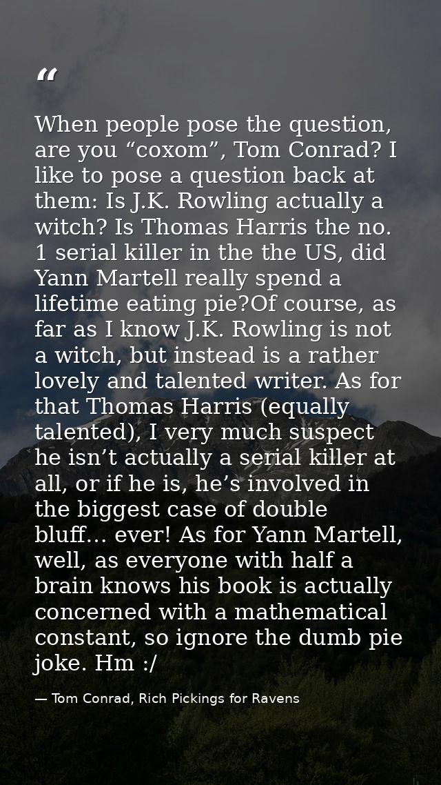 When people pose the question, are you “coxom”, Tom Conrad? I like to pose a question back at them: Is J.K. Rowling actu — Tom Conrad, Rich Pickings for Ravens