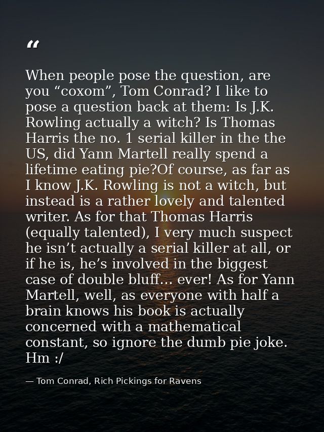 When people pose the question, are you “coxom”, Tom Conrad? I like to pose a question back at them: Is J.K. Rowling actu — Tom Conrad, Rich Pickings for Ravens