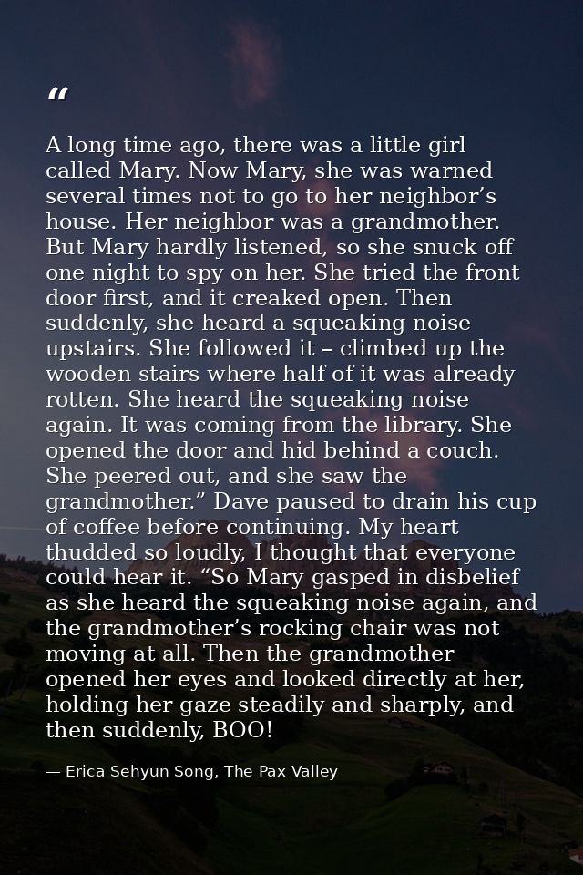 A long time ago, there was a little girl called Mary. Now Mary, she was warned several times not to go to her neighbor’s — Erica Sehyun Song, The Pax Valley