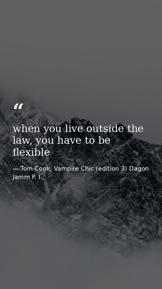 when you live outside the law, you have to be flexible — Tom Cook, Vampire Chic (edition 3) Dagon Jamm P. I.