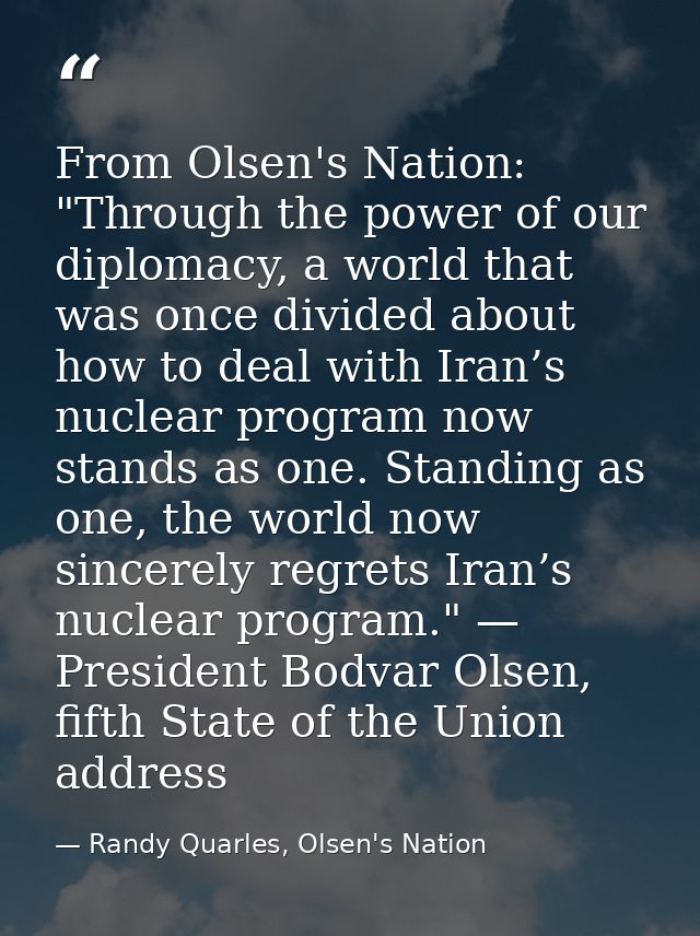 From Olsen's Nation: "Through the power of our diplomacy, a world that was once divided about how to deal with Iran’s nu — Randy Quarles, Olsen's Nation