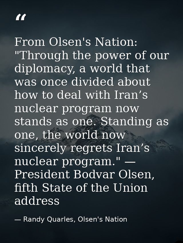 From Olsen's Nation: "Through the power of our diplomacy, a world that was once divided about how to deal with Iran’s nu — Randy Quarles, Olsen's Nation