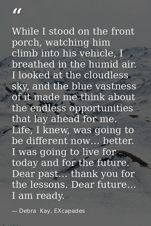 While I stood on the front porch, watching him climb into his vehicle, I breathed in the humid air. I looked at the clou — Debra  Kay, EXcapades