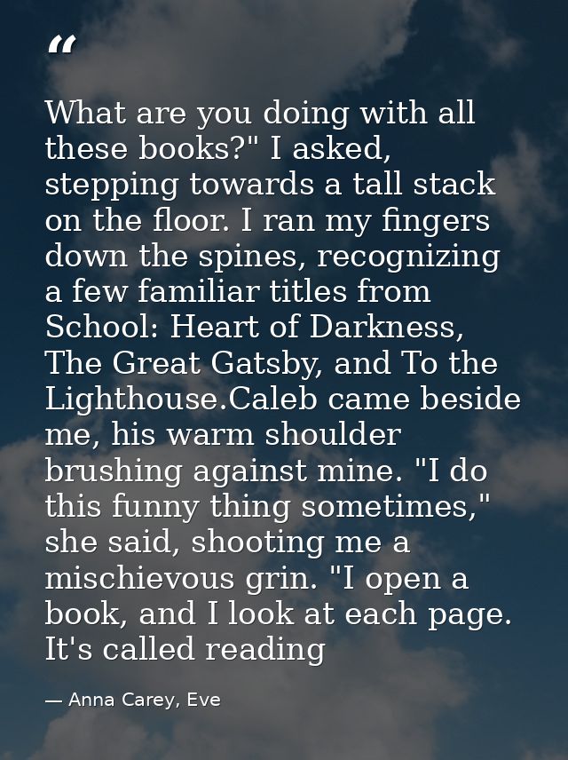 What are you doing with all these books?" I asked, stepping towards a tall stack on the floor. I ran my fingers down the — Anna Carey, Eve