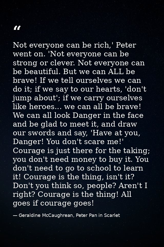 Not everyone can be rich,' Peter went on. 'Not everyone can be strong or clever. Not everyone can be beautiful. But we c — Geraldine McCaughrean, Peter Pan in Scarlet