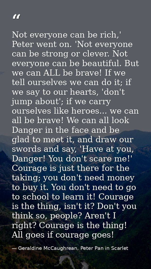 Not everyone can be rich,' Peter went on. 'Not everyone can be strong or clever. Not everyone can be beautiful. But we c — Geraldine McCaughrean, Peter Pan in Scarlet