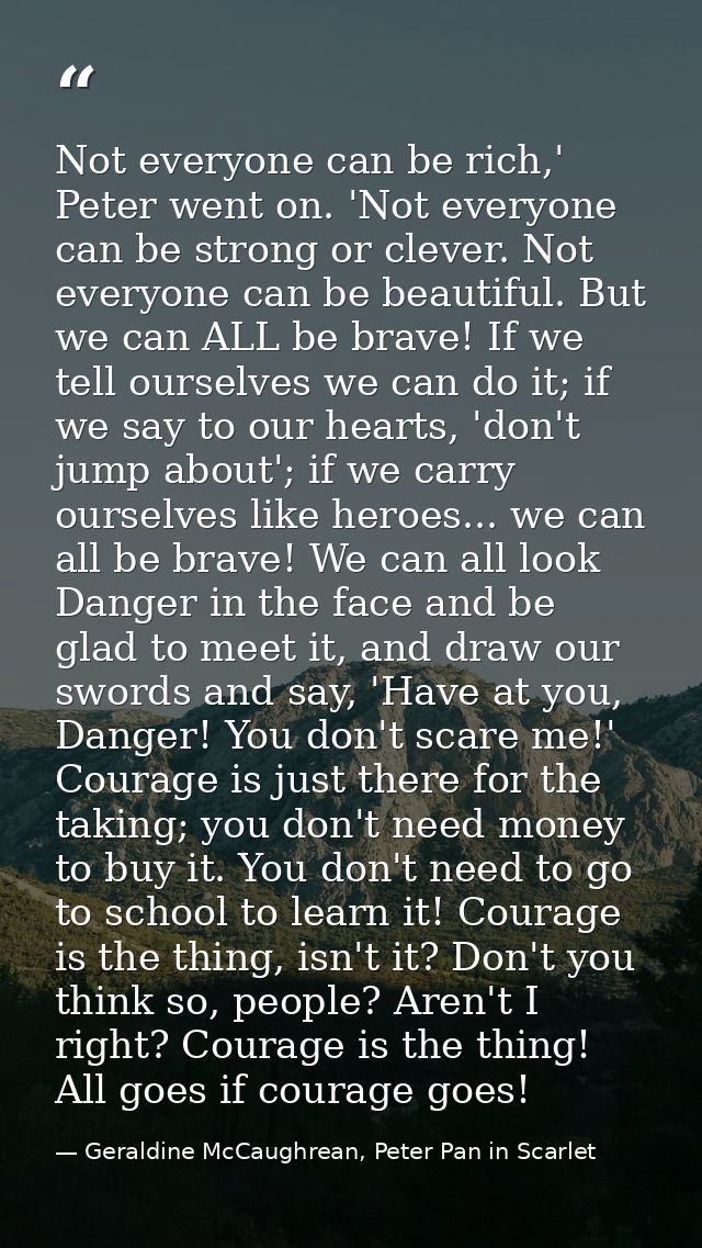 Not everyone can be rich,' Peter went on. 'Not everyone can be strong or clever. Not everyone can be beautiful. But we c — Geraldine McCaughrean, Peter Pan in Scarlet