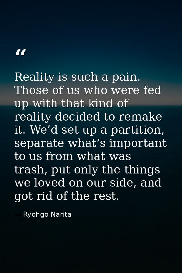 Reality is such a pain. Those of us who were fed up with that kind of reality decided to remake it. We’d set up a partit — Ryohgo Narita