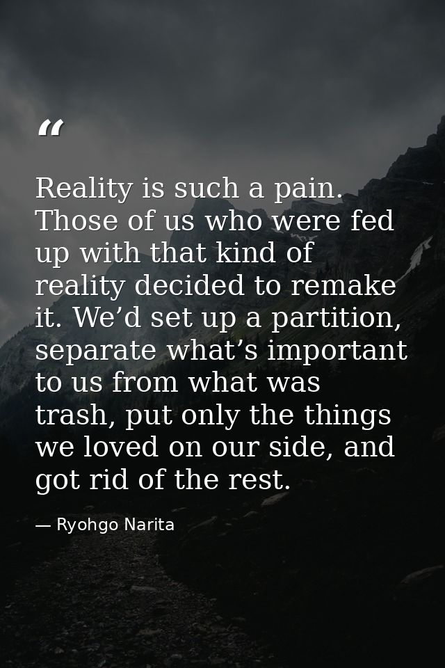Reality is such a pain. Those of us who were fed up with that kind of reality decided to remake it. We’d set up a partit — Ryohgo Narita