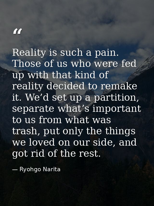 Reality is such a pain. Those of us who were fed up with that kind of reality decided to remake it. We’d set up a partit — Ryohgo Narita