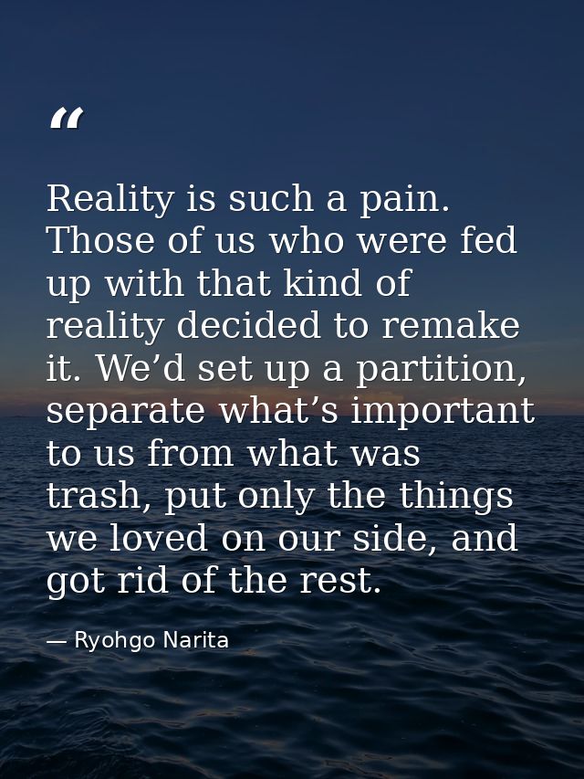 Reality is such a pain. Those of us who were fed up with that kind of reality decided to remake it. We’d set up a partit — Ryohgo Narita