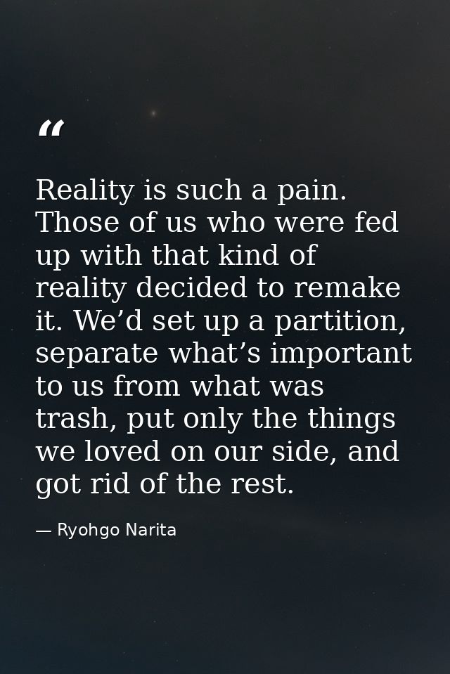 Reality is such a pain. Those of us who were fed up with that kind of reality decided to remake it. We’d set up a partit — Ryohgo Narita