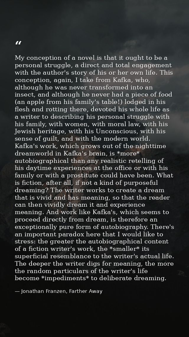 My conception of a novel is that it ought to be a personal struggle, a direct and total engagement with the author's sto — Jonathan Franzen, Farther Away