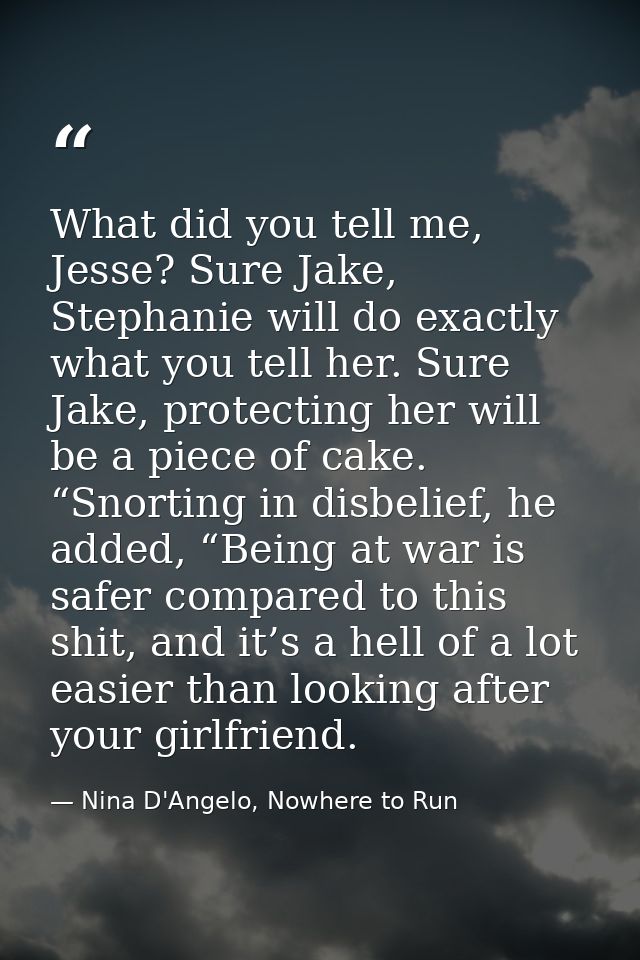 What did you tell me, Jesse? Sure Jake, Stephanie will do exactly what you tell her. Sure Jake, protecting her will be a — Nina D'Angelo, Nowhere to Run
