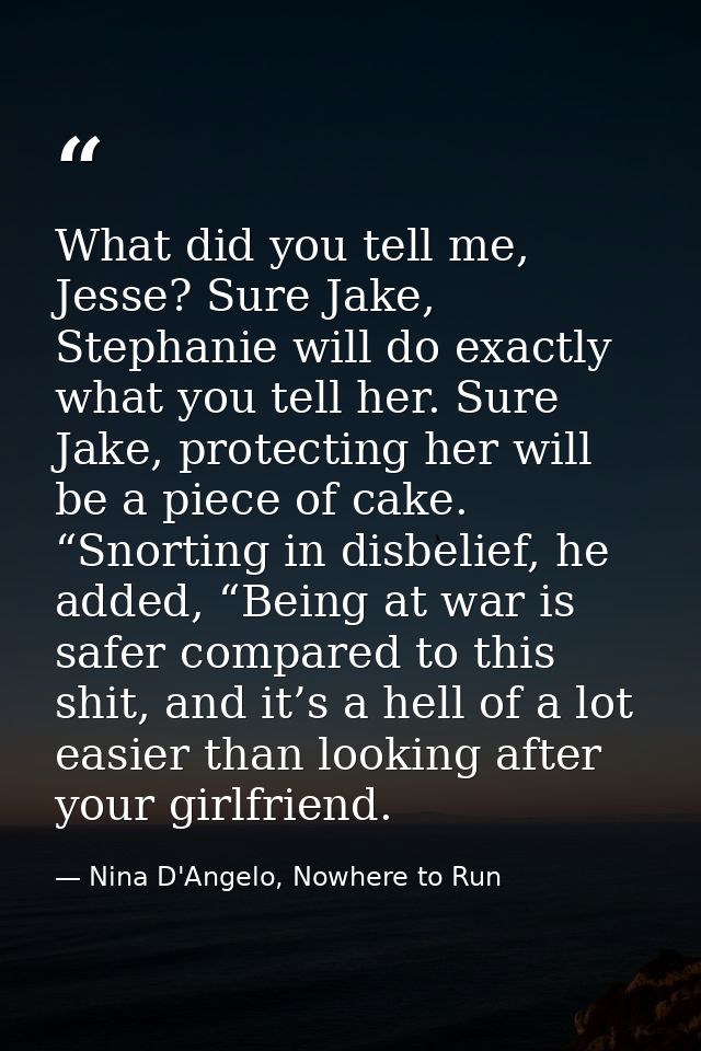 What did you tell me, Jesse? Sure Jake, Stephanie will do exactly what you tell her. Sure Jake, protecting her will be a — Nina D'Angelo, Nowhere to Run