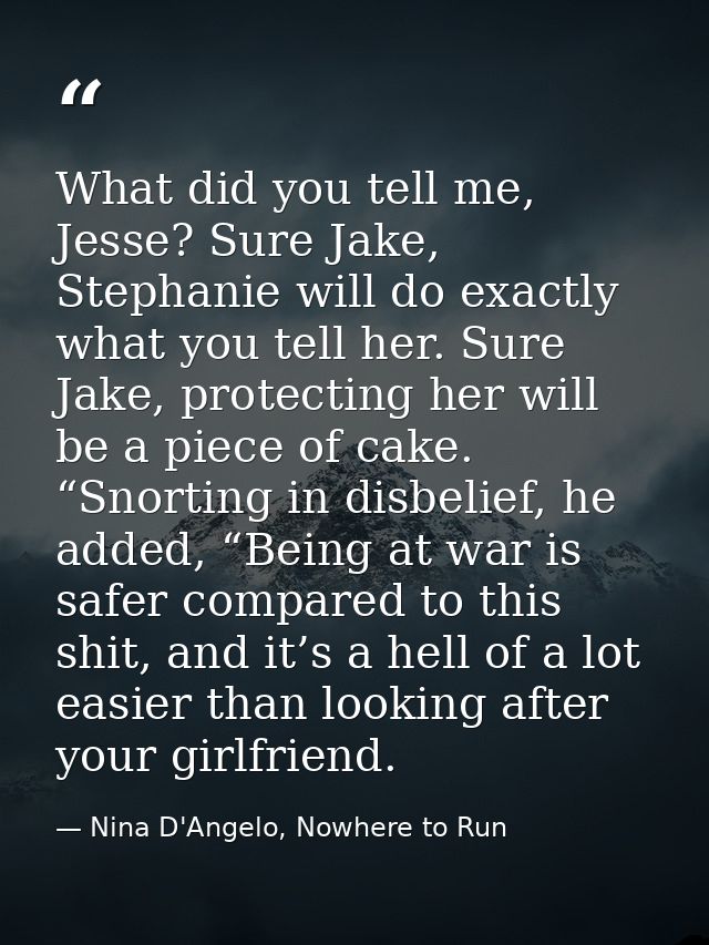 What did you tell me, Jesse? Sure Jake, Stephanie will do exactly what you tell her. Sure Jake, protecting her will be a — Nina D'Angelo, Nowhere to Run