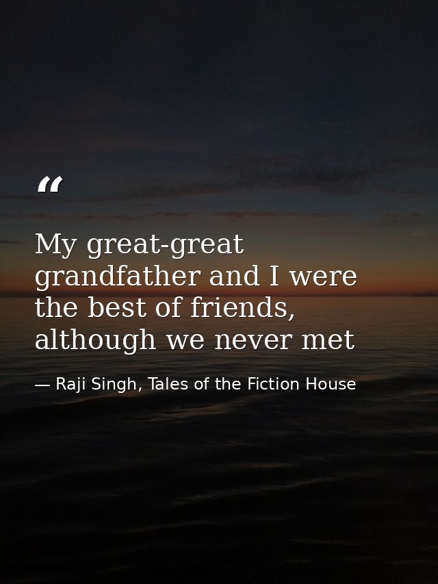My great-great grandfather and I were the best of friends, although we never met — Raji Singh, Tales of the Fiction House