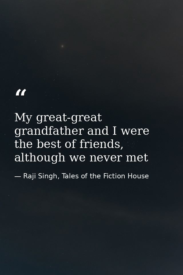 My great-great grandfather and I were the best of friends, although we never met — Raji Singh, Tales of the Fiction House