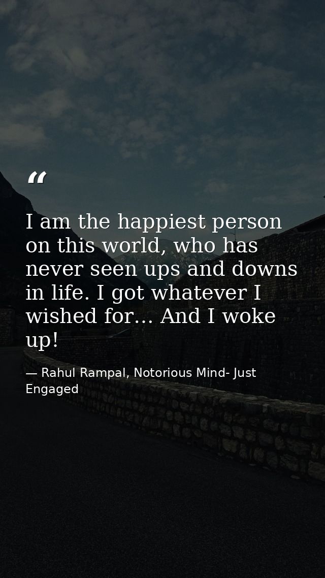 I am the happiest person on this world, who has never seen ups and downs in life. I got whatever I wished for… And I wok — Rahul Rampal, Notorious Mind- Just Engaged