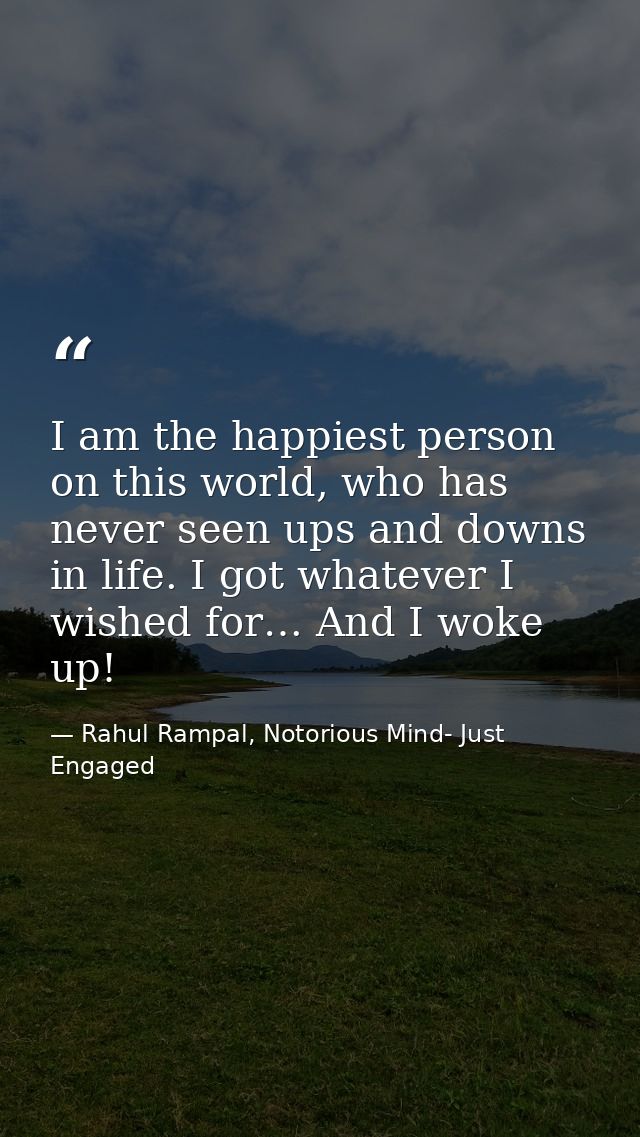 I am the happiest person on this world, who has never seen ups and downs in life. I got whatever I wished for… And I wok — Rahul Rampal, Notorious Mind- Just Engaged