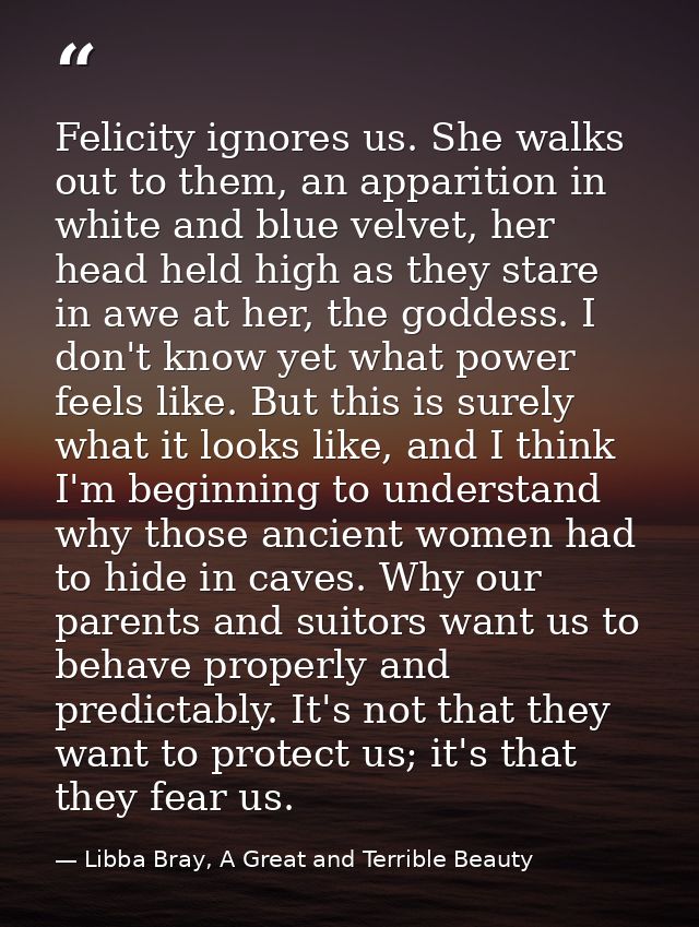 Felicity ignores us. She walks out to them, an apparition in white and blue velvet, her head held high as they stare in  — Libba Bray, A Great and Terrible Beauty