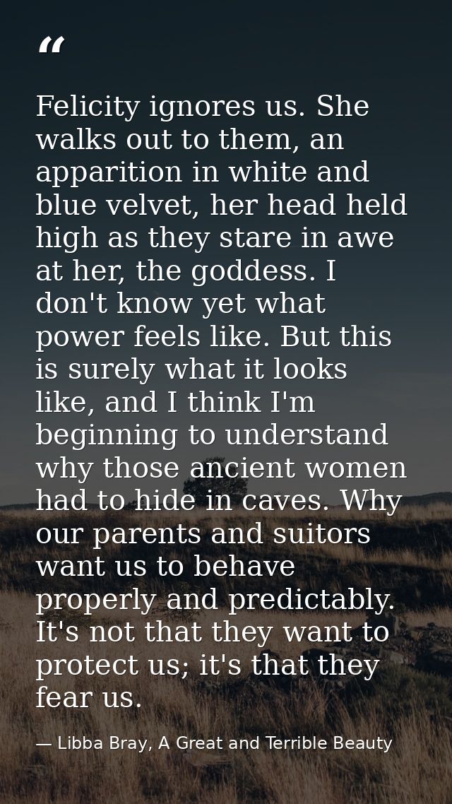 Felicity ignores us. She walks out to them, an apparition in white and blue velvet, her head held high as they stare in  — Libba Bray, A Great and Terrible Beauty