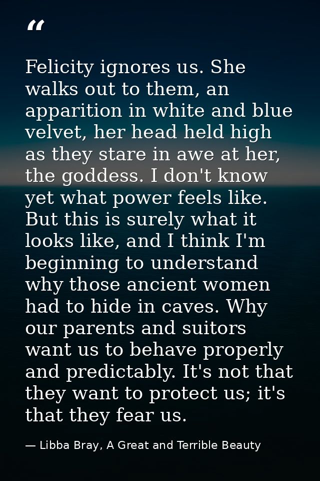 Felicity ignores us. She walks out to them, an apparition in white and blue velvet, her head held high as they stare in  — Libba Bray, A Great and Terrible Beauty