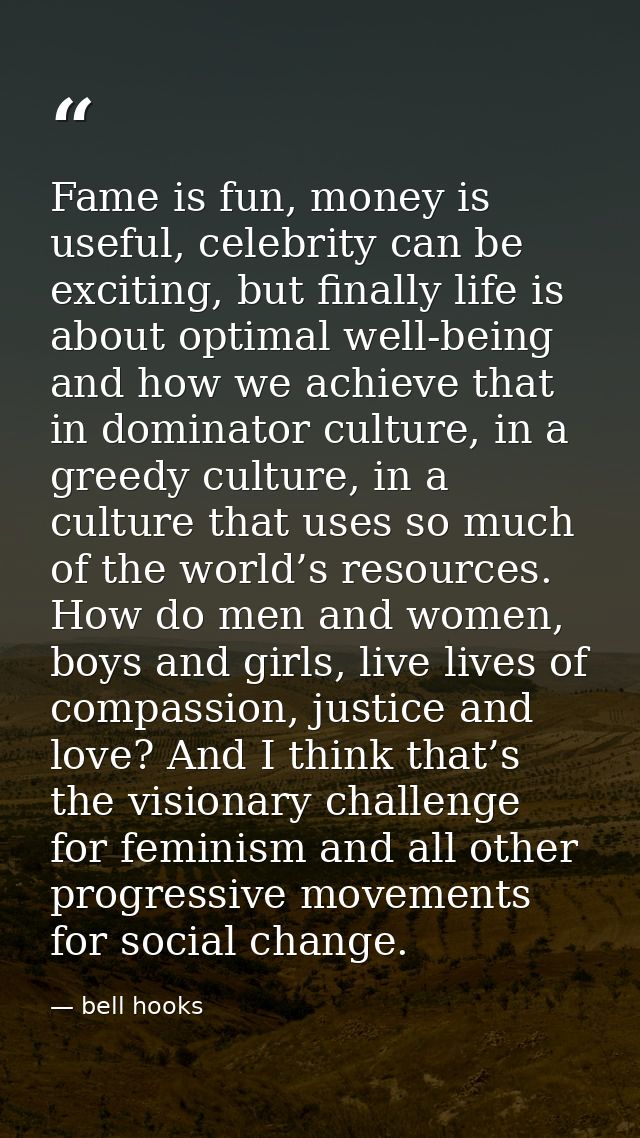 Fame is fun, money is useful, celebrity can be exciting, but finally life is about optimal well-being and how we achieve — bell hooks