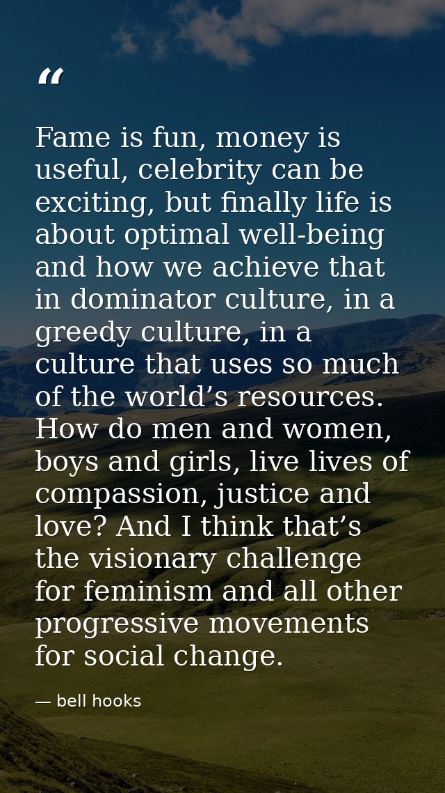 Fame is fun, money is useful, celebrity can be exciting, but finally life is about optimal well-being and how we achieve — bell hooks