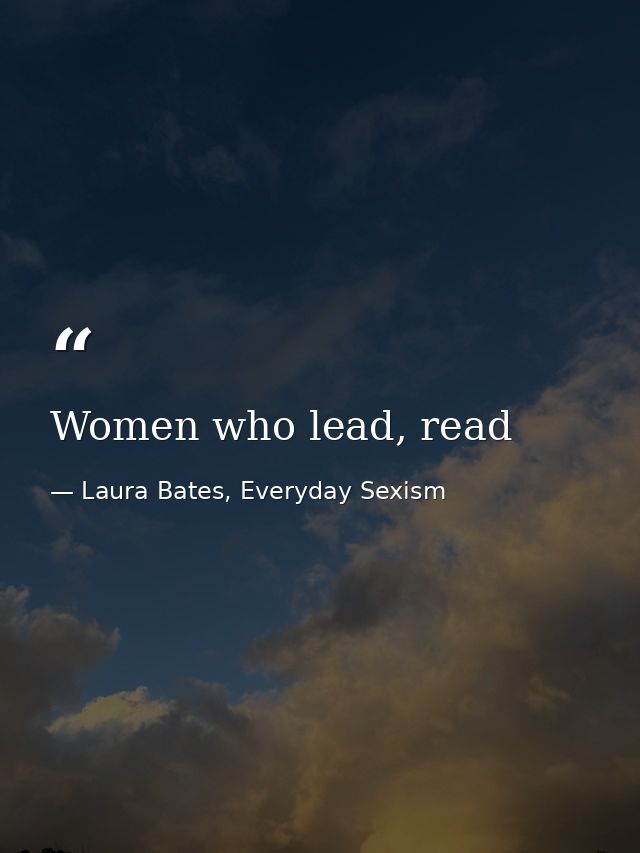 Women who lead, read — Laura Bates, Everyday Sexism