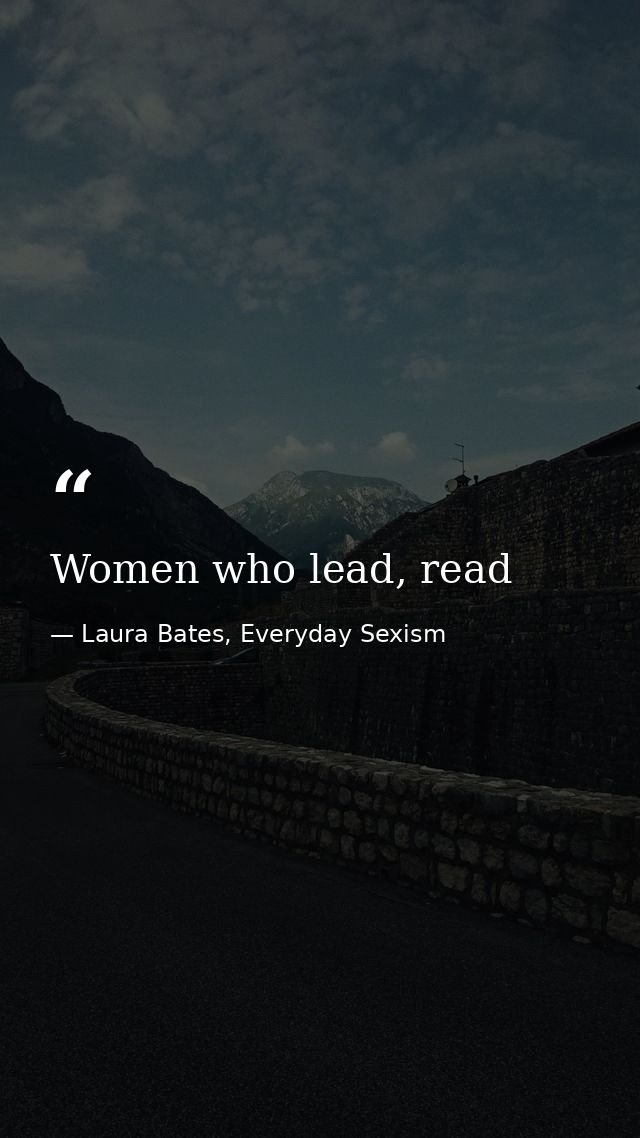 Women who lead, read — Laura Bates, Everyday Sexism